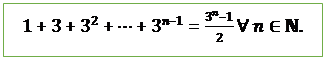 Text Box: 1+3+3^2+⋯+3^(n-1)=(3^n-1)/2∀ n∈N.