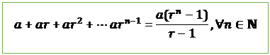 Text Box: a+ar+ar^2+⋯ar^(n-1)=(a(r^n-1))/(r-1),∀n∈N