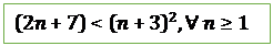 Text Box: (2n+7)<(n+3)^2,∀ n≥1