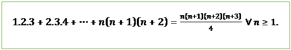 Text Box: 1.2.3+2.3.4+⋯+n(n+1)(n+2)=n(n+1)(n+2)(n+3)/4  ∀ n≥1.